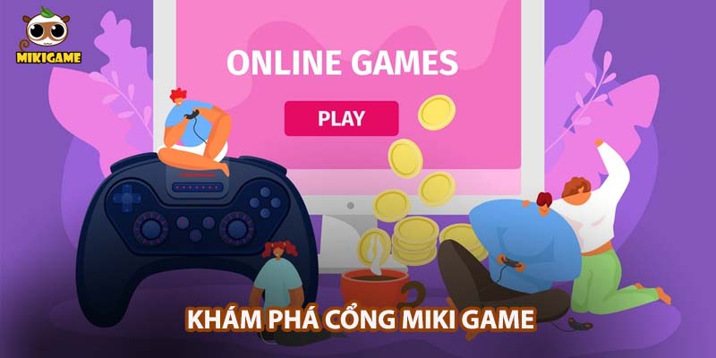 Khám phá cổng Miki Game