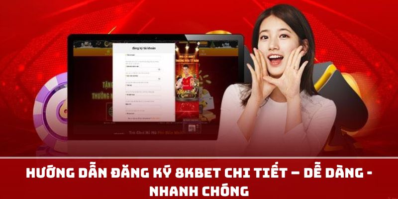 Hướng Dẫn Đăng Ký 8KBET Chi Tiết – Dễ Dàng - Nhanh Chóng