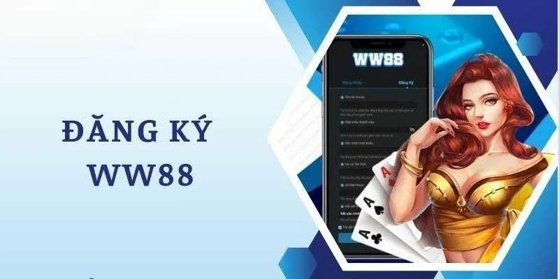 Đăng Ký WW88 - Hướng Dẫn Chi Tiết Và Những Điều Cần Biết Cho Người Chơi