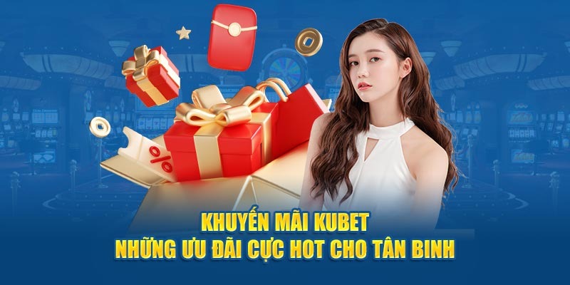 Khuyến Mãi Lớn Khi Đăng Ký Kubet