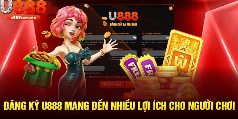 Đăng ký U888 mang đến nhiều lợi ích cho người chơi